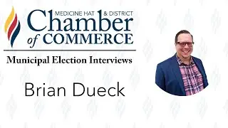 Brian Dueck - Medicine Hat Municipal Candidate Interviews