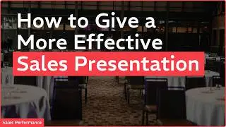How to Give a More Effective Sales Presentation