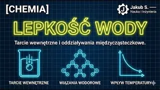[CHEMIA] WŁAŚCIWOŚCI WODY: Co to jest lepkość i od czego zależy?