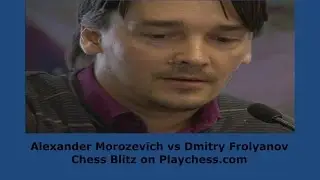 GM Alexander Morozevich vs GM Dmitry Frolyanov Chess Blitz on Playchess.com  Part 2