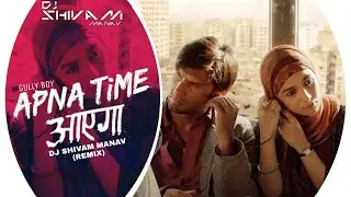 Apna Time Aayega | DJ SHIVAM MANAV REMIX | Gully Boy | Ranveer Singh | DIVINE | Dub Sharma