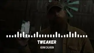 Adam Calhoun - Tweaker
