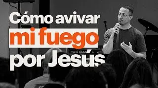 Cómo avivar mi fuego por Jesús - Andrés Pérez