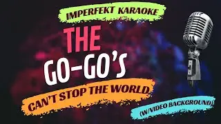 The Go Go's karaoke - Can't Stop The World (w/video background)