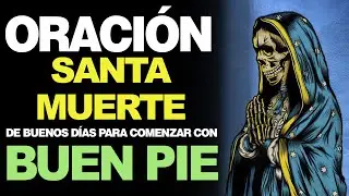 🙏 Poderosa ORACIÓN DE BUENOS DÍAS a la Santa Muerte ¡Inicia con Buen Pie! 🙇