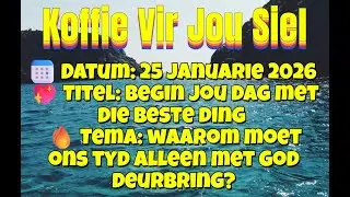 📅 Datum: 25 Januarie 2026💖 Titel: Begin jou Dag met die Beste Ding