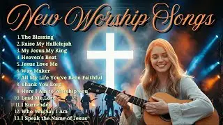 Top Praise and Worship Songs 2026 Playlist - Nonstop Christian Gospel - The Blessing