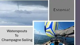 Ep 31  Waterspout or Tornado?   On to Estonia.   Very nice sailing, and some amazing history.