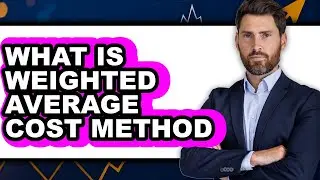What Is Weighted Average Cost Method 2025 - Full Guide