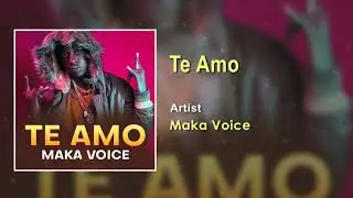Maka Voice - Te Amo Official Song (Audio)