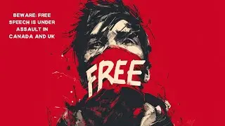 Beware: Free Speech is Under Assault in Canada and UK