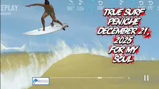 True Surf Peniche December 21, 2025 For My Soul 