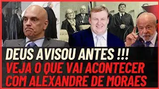 😱 É Forte!!! Deus avisou antes! Veja o que vai acontecer com Alexandre de Moraes!