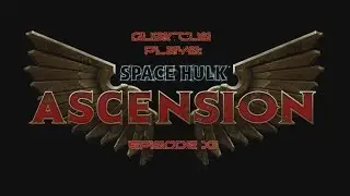 Quiarcus Plays - Space Hulk Ascension Episode 12