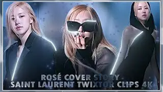 ROSÉ COVER STORY SAINT LAURENT TWIXTOR CLIPS 4K