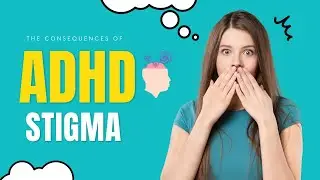The Consequences of ADHD Stigma by Misted Forest