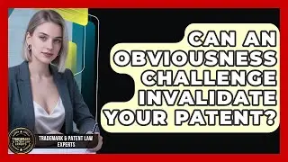 Can An Obviousness Challenge Invalidate Your Patent? - Trademark and Patent Law Experts