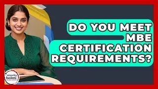 Do You Meet MBE Certification Requirements? - Minority Business Success Experts