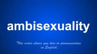 the correct pronunciation of ambisexuality in English.
