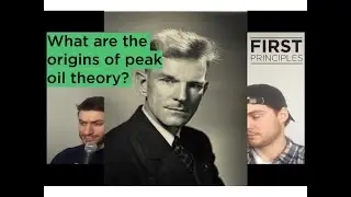 First Principles Podcast - What Are the Origins of Peak Oil Theory?