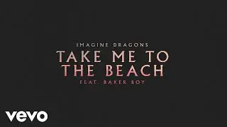 Imagine Dragons - Take Me To The Beach (feat. Baker Boy) (Official Audio)