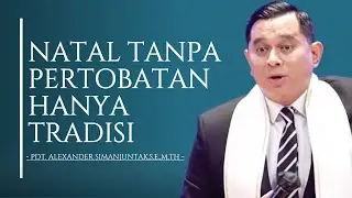 Natal Tanpa Pertobatan Hanya Tradisi || Pdt.Alexander Simanjuntak,S.E.,M.Th