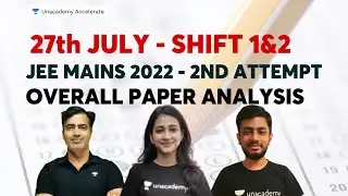 27th July Shift 1& 2 | Overall Paper Analysis | JEE Mains 2022 | 2nd Attempt | Accelerate