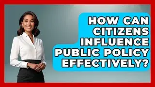 How Can Citizens Influence Public Policy Effectively? | Moral Politics Experts News