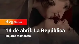 14 de Abril. La República: 2x12 - Mejores Momentos | RTVE Series