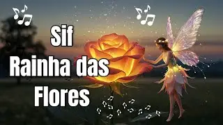 Can&ccedil;&atilde;o: Sif - Rainha das Flores | Elementais | Fadinhas das Flores | Enteais | Fadas das Flores