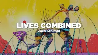 Zach Schimpf - Lives Combined
