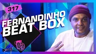 FERNANDINHO BEAT BOX - Intelig&ecirc;ncia Ltda. Podcast #317