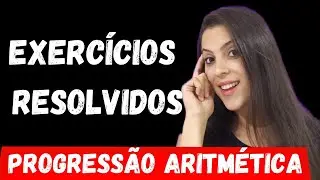 EXERCÍCIOS RESOLVIDOS | PROGRESSÃO ARITMÉTICA - PA | Aula 5 Prof Verônica