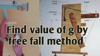 find value of g by free fall method || practical class 9th & 10 physics  || value of gravity