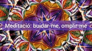 Meditaci&oacute;: buidar-me, omplir-me