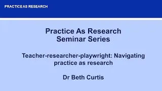 Teacher-researcher-playwright: Navigating practice as research
