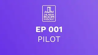 OUR PILOT EPISODE | THE BREAK ROOM #001