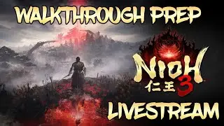 🔴Live - Nioh 3 - Walkthrough Prep Begins!