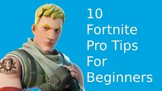 10 Fortnite Pro Tips For Beginners