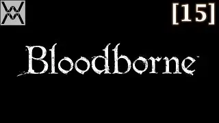 Прохождение Bloodborne [15] - Яаар'гул, духовная деревня / Yahar'gul, Unseen Village