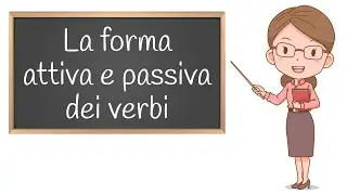 Forma Attiva e Passiva del Verbo : Spiegazione ed Esercizi per la Scuola Primaria