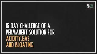 15 day challenge of a permanent solution for acidity, gas and bloating