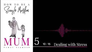 How to be a Single Muslim Mum AUDIO BOOK- Dealing with Stress