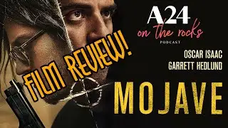28. Mojave (2016) Film Review | A24 On The Rocks Podcast