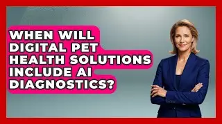When Will Digital Pet Health Solutions Include AI Diagnostics? | TeleVet Talk News