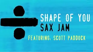 SHAPE OF YOU - Ed Sheeran Sax Jam by Scott Paddock over Trap Nation Remix