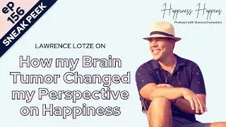 Sneak Peek: How my brain tumour changed my perspective on happiness with Lawrence Lotze