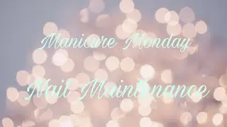 Manicure Monday | Nail Maintenance