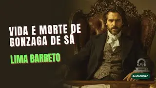 “Vida e Morte de M. J. Gonzaga de Sá”, de Lima Barreto. Audiolivro Completo