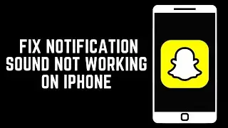 How To Fix Snapchat Notification Sound Not Working On iPhone (2024)
